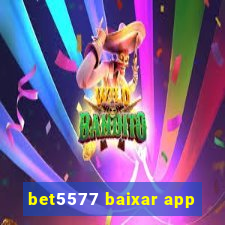 bet5577 baixar app